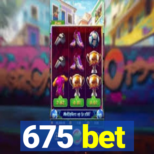 675 bet